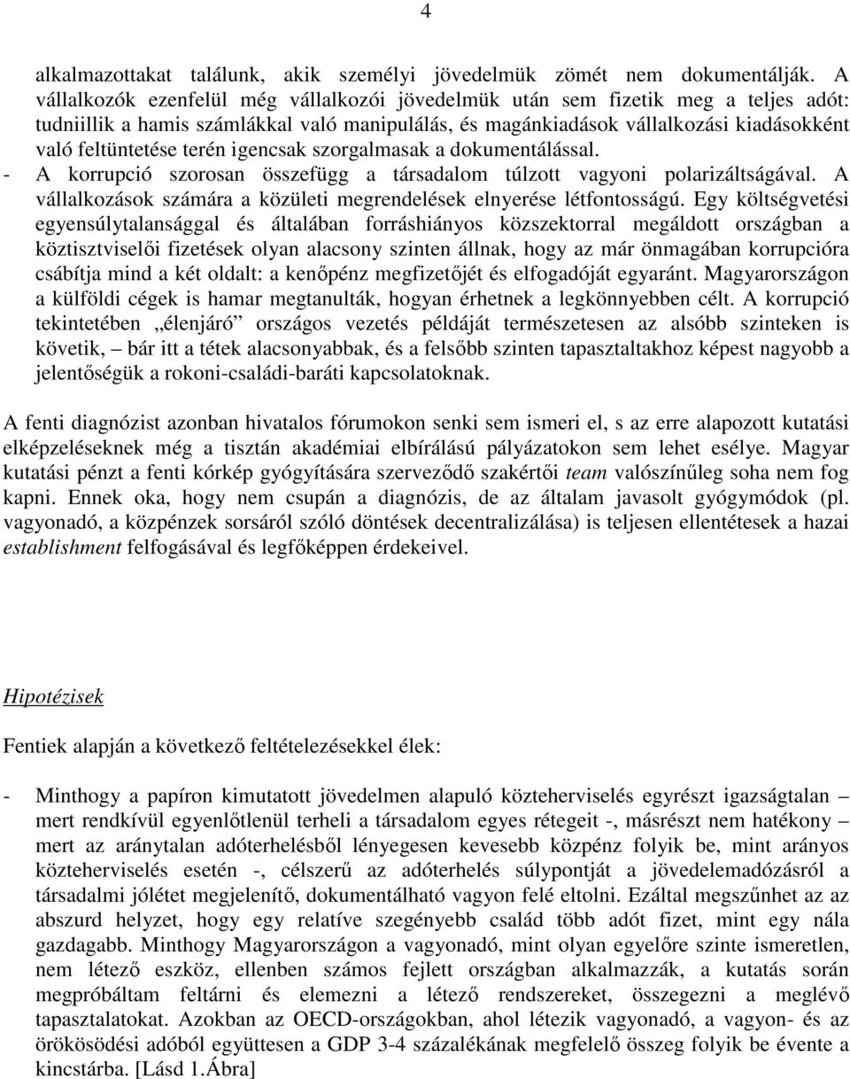 terén igencsak szorgalmasak a dokumentálással. - A korrupció szorosan összefügg a társadalom túlzott vagyoni polarizáltságával.