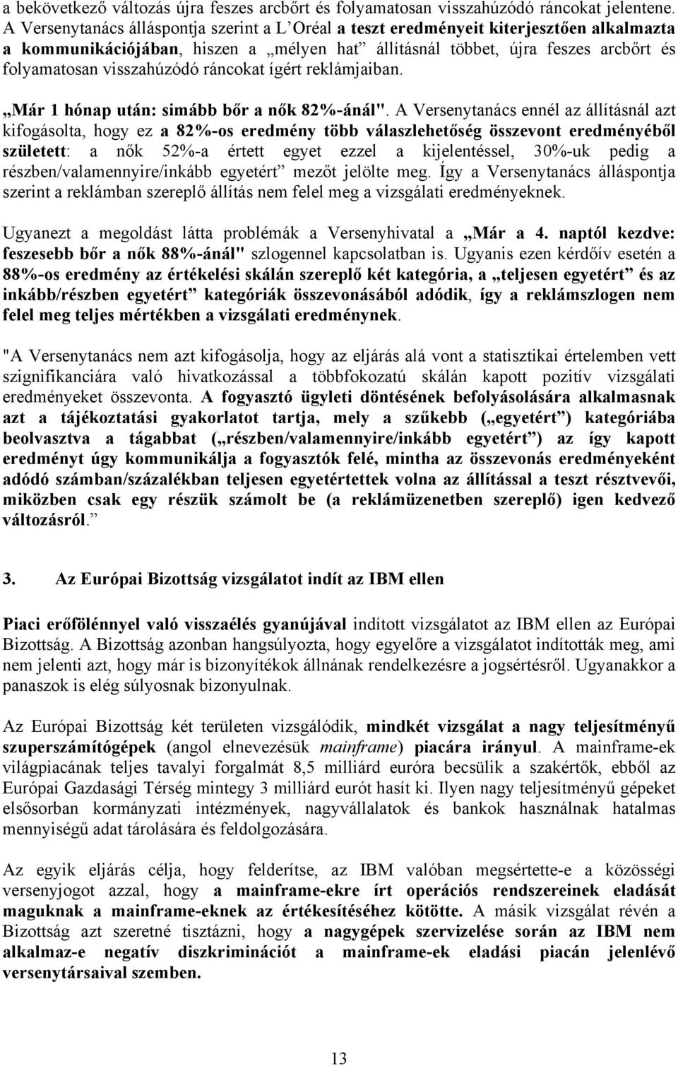 ráncokat ígért reklámjaiban. Már 1 hónap után: simább bőr a nők 82%-ánál".