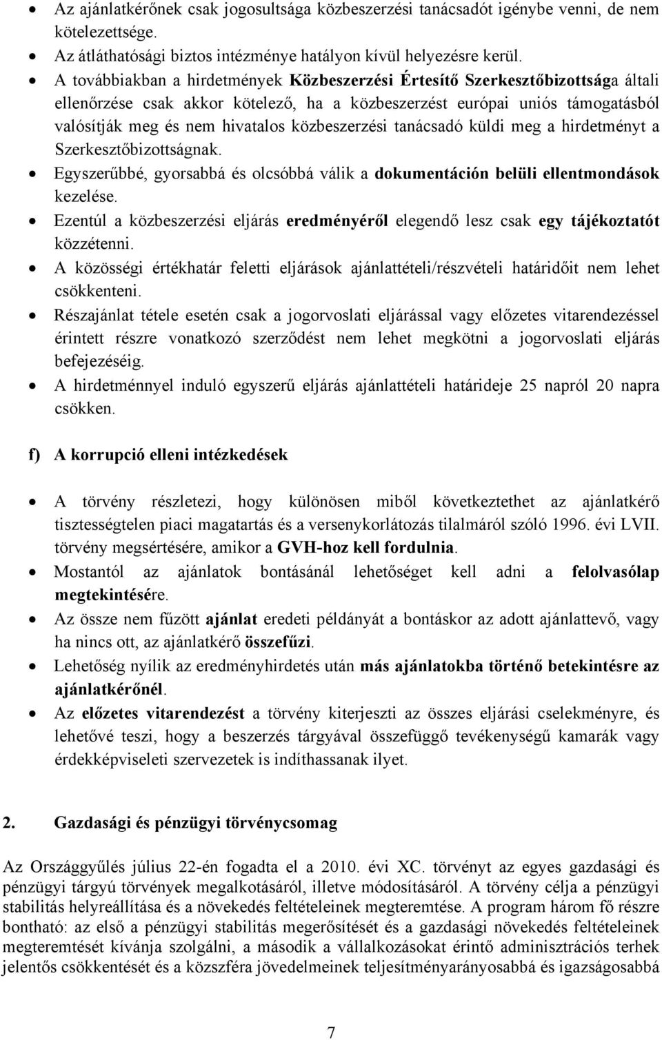 közbeszerzési tanácsadó küldi meg a hirdetményt a Szerkesztőbizottságnak. Egyszerűbbé, gyorsabbá és olcsóbbá válik a dokumentáción belüli ellentmondások kezelése.