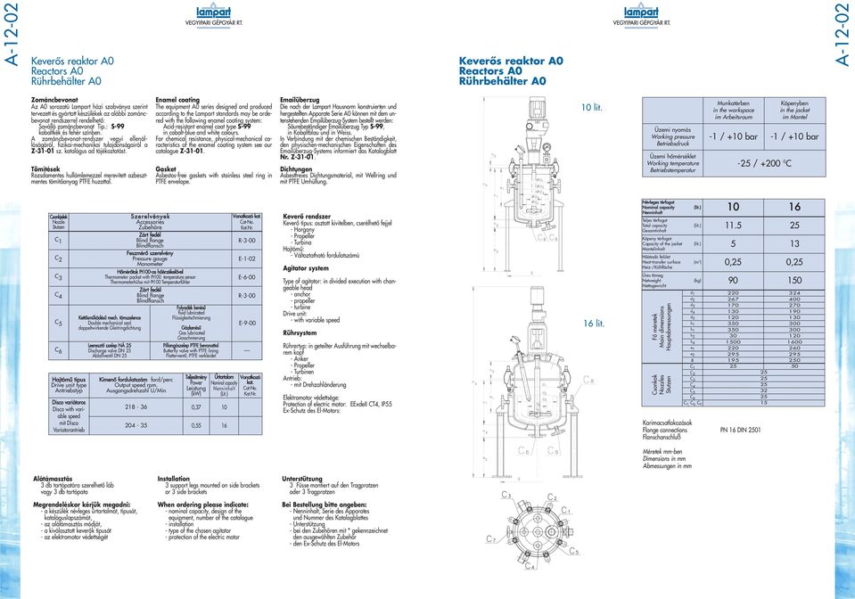 The equipment 0 series designed and produced according to the Lampart standards may be ordered with the following enamel coating system: of the enamel coating system see our Gasket sbestos-free