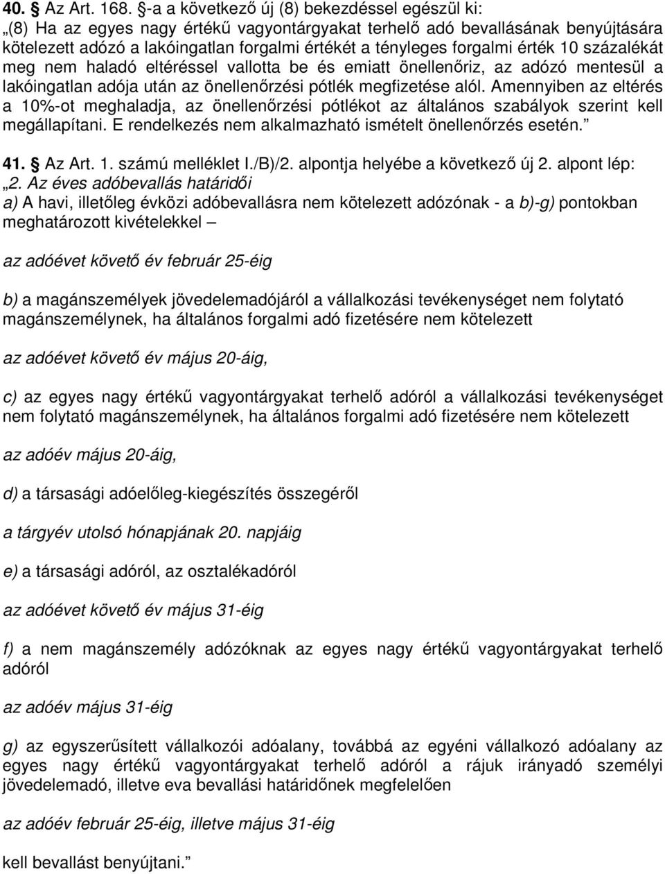 érték 10 százalékát meg nem haladó eltéréssel vallotta be és emiatt önellenıriz, az adózó mentesül a lakóingatlan adója után az önellenırzési pótlék megfizetése alól.