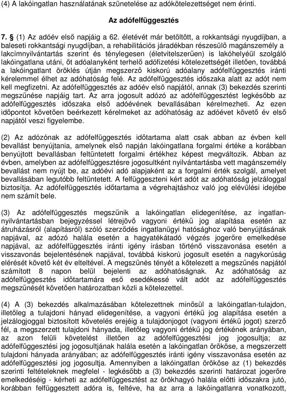 is lakóhelyéül szolgáló lakóingatlana utáni, ıt adóalanyként terhelı adófizetési kötelezettségét illetıen, továbbá a lakóingatlant öröklés útján megszerzı kiskorú adóalany adófelfüggesztés iránti