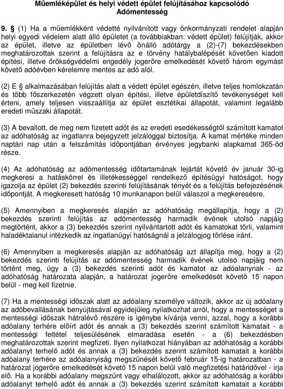 épületben lévı önálló adótárgy a (2)-(7) bekezdésekben meghatározottak szerint a felújításra az e törvény hatálybalépését követıen kiadott építési, illetve örökségvédelmi engedély jogerıre