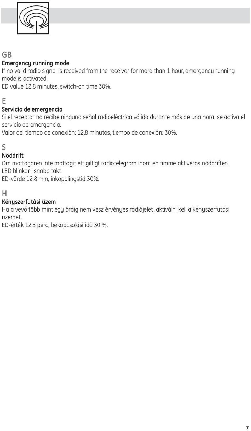 Valor del tiempo de conexión: 12,8 minutos, tiempo de conexión: 30%. Nöddrift Om mottagaren inte mottagit ett giltigt radiotelegram inom en timme aktiveras nöddriften.