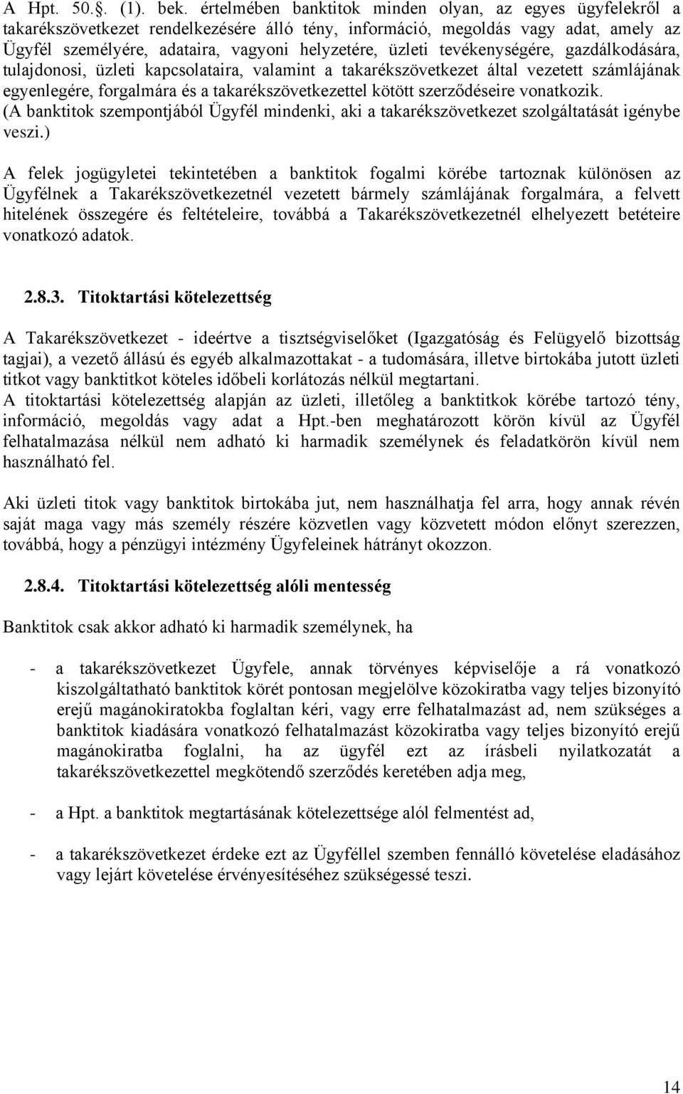 tevékenységére, gazdálkodására, tulajdonosi, üzleti kapcsolataira, valamint a takarékszövetkezet által vezetett számlájának egyenlegére, forgalmára és a takarékszövetkezettel kötött szerződéseire