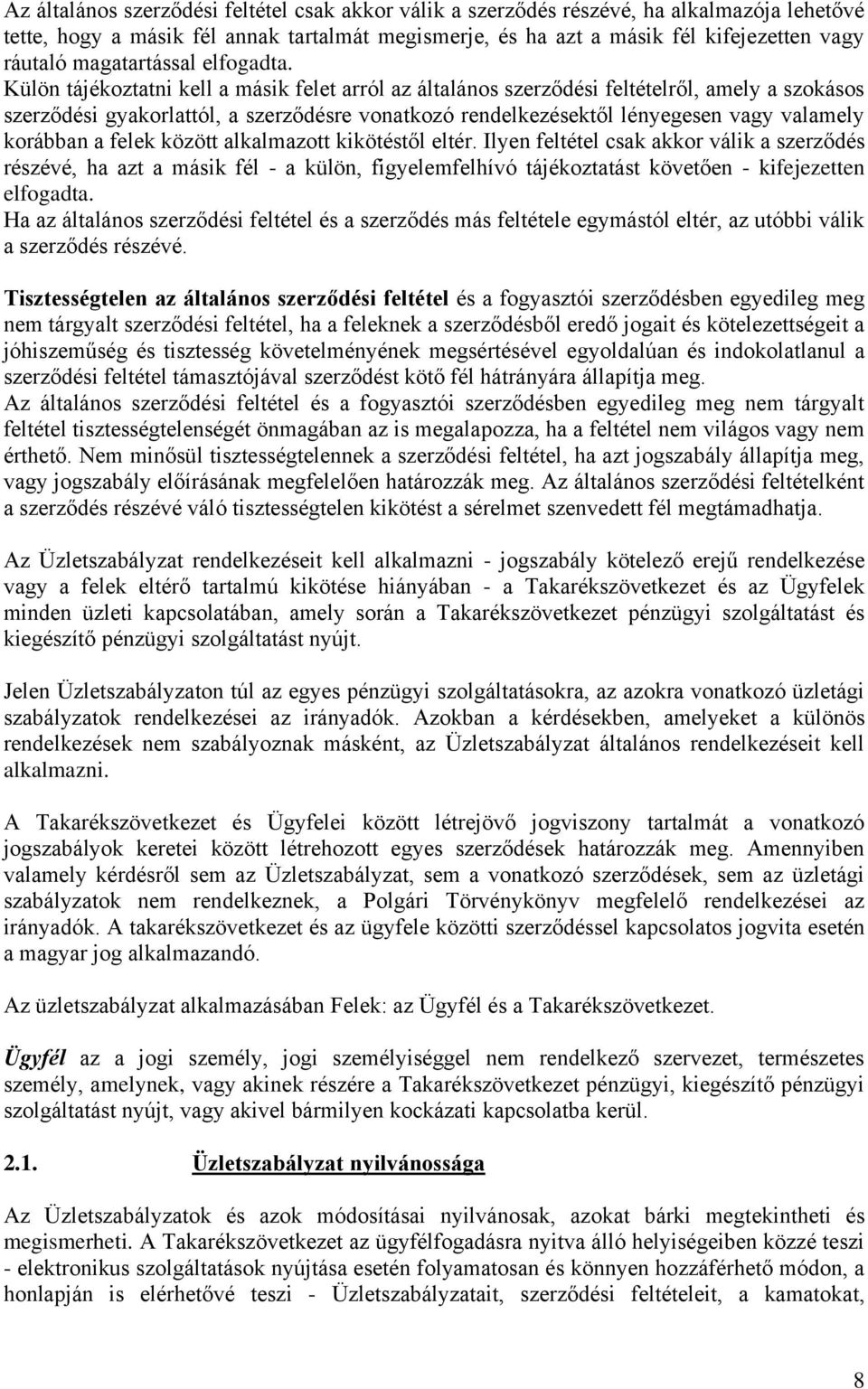 Külön tájékoztatni kell a másik felet arról az általános szerződési feltételről, amely a szokásos szerződési gyakorlattól, a szerződésre vonatkozó rendelkezésektől lényegesen vagy valamely korábban a