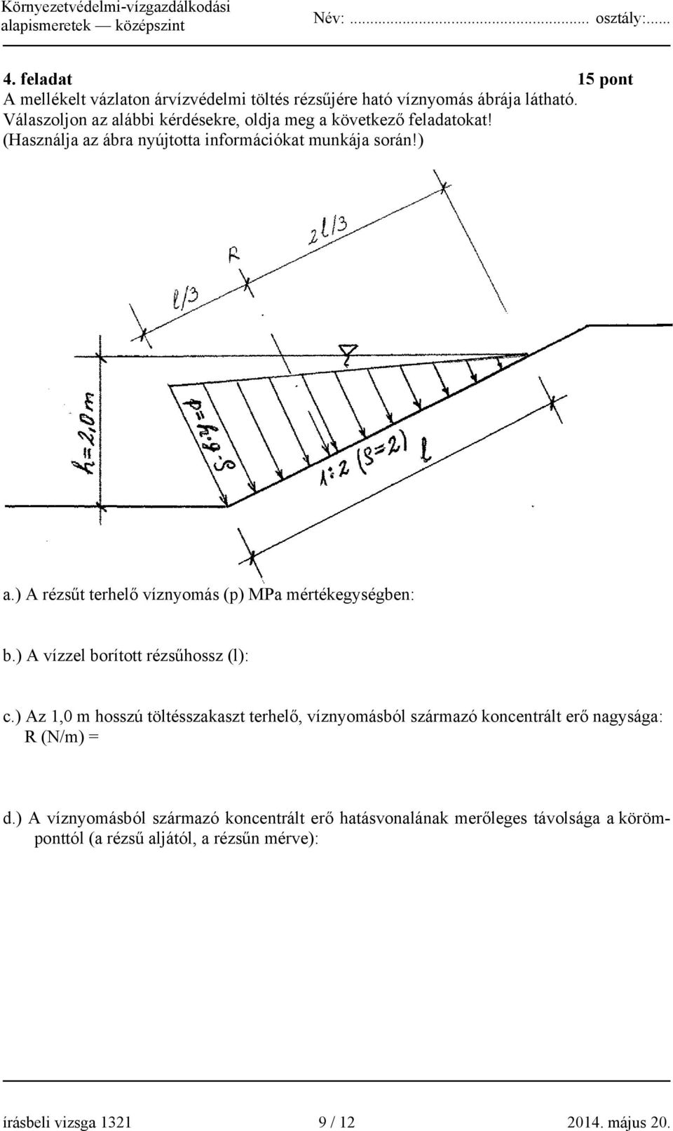 ) A rézsűt terhelőő víznyomás (p) MPa mértékegységben: b.) A vízzel borított rézsűhossz (l): c.