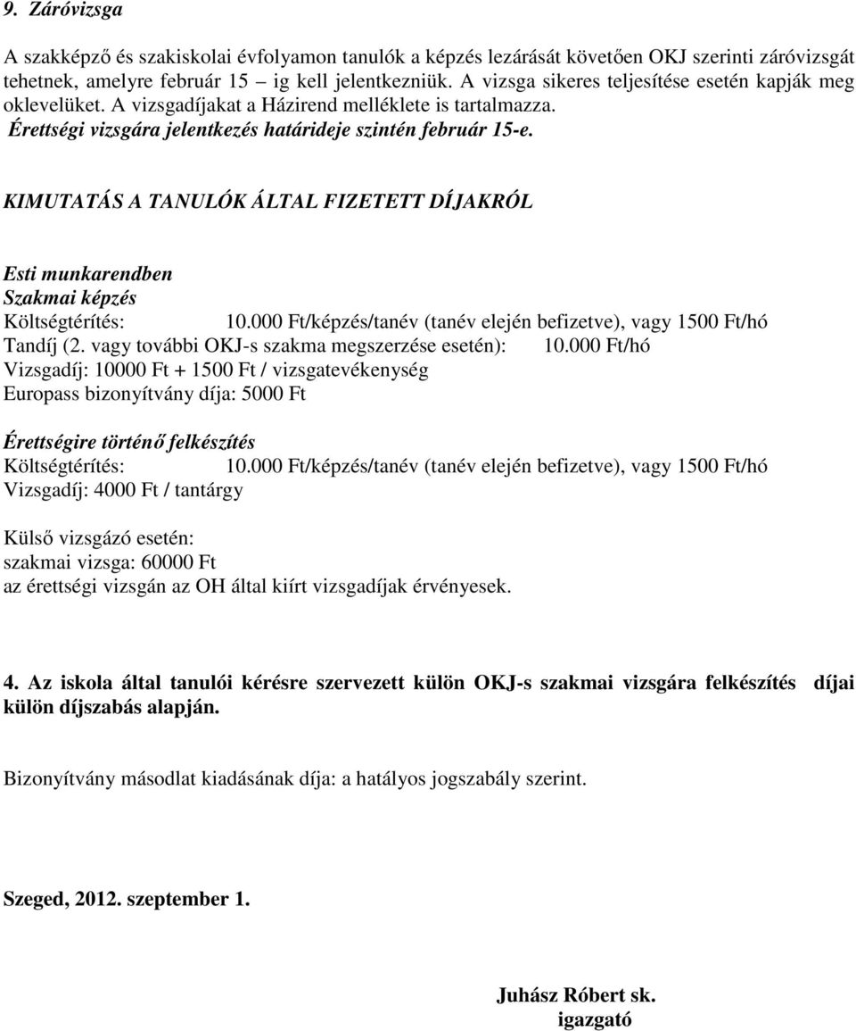 KIMUTATÁS A TANULÓK ÁLTAL FIZETETT DÍJAKRÓL Esti munkarendben Szakmai képzés Költségtérítés: 10.000 Ft/képzés/tanév (tanév elején befizetve), vagy 1500 Ft/hó Tandíj (2.