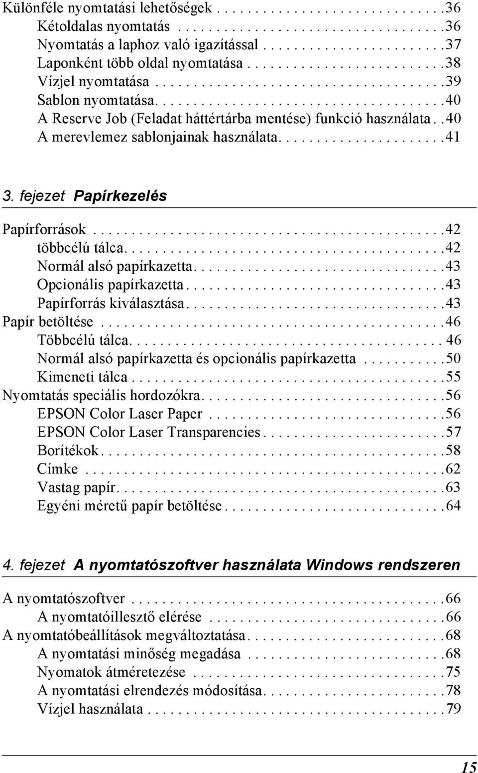 .0 A merevlemez sablonjainak használata......................1 3. fejezet Papírkezelés Papírforrások..............................................2 többcélú tálca..........................................2 Normál alsó papírkazetta.