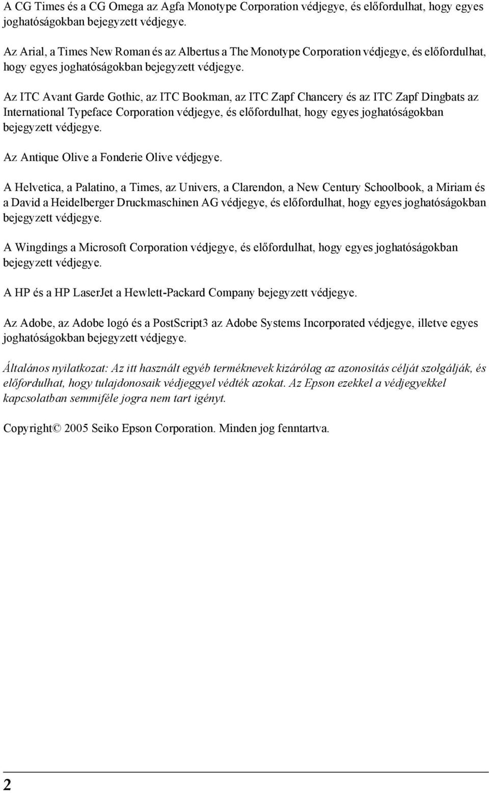 Az IT Avant Garde Gothic, az IT Bookman, az IT Zapf hancery és az IT Zapf Dingbats az International Typeface orporation védjegye, és előfordulhat, hogy egyes joghatóságokban bejegyzett védjegye.