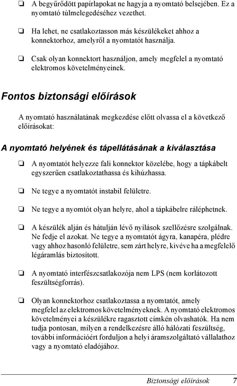 Fontos biztonsági előírások A nyomtató használatának megkezdése előtt olvassa el a következő előírásokat: A nyomtató helyének és tápellátásának a kiválasztása A nyomtatót helyezze fali konnektor