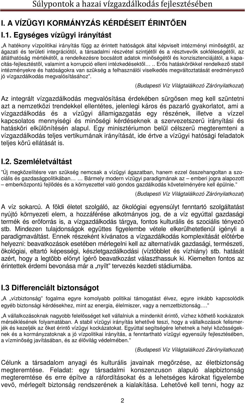 és a résztvevők sokféleségétől, az átláthatóság mértékétől, a rendelkezésre bocsátott adatok minőségétől és konzisztenciájától, a kapacitás-fejlesztéstől, valamint a korrupció elleni intézkedésektől.