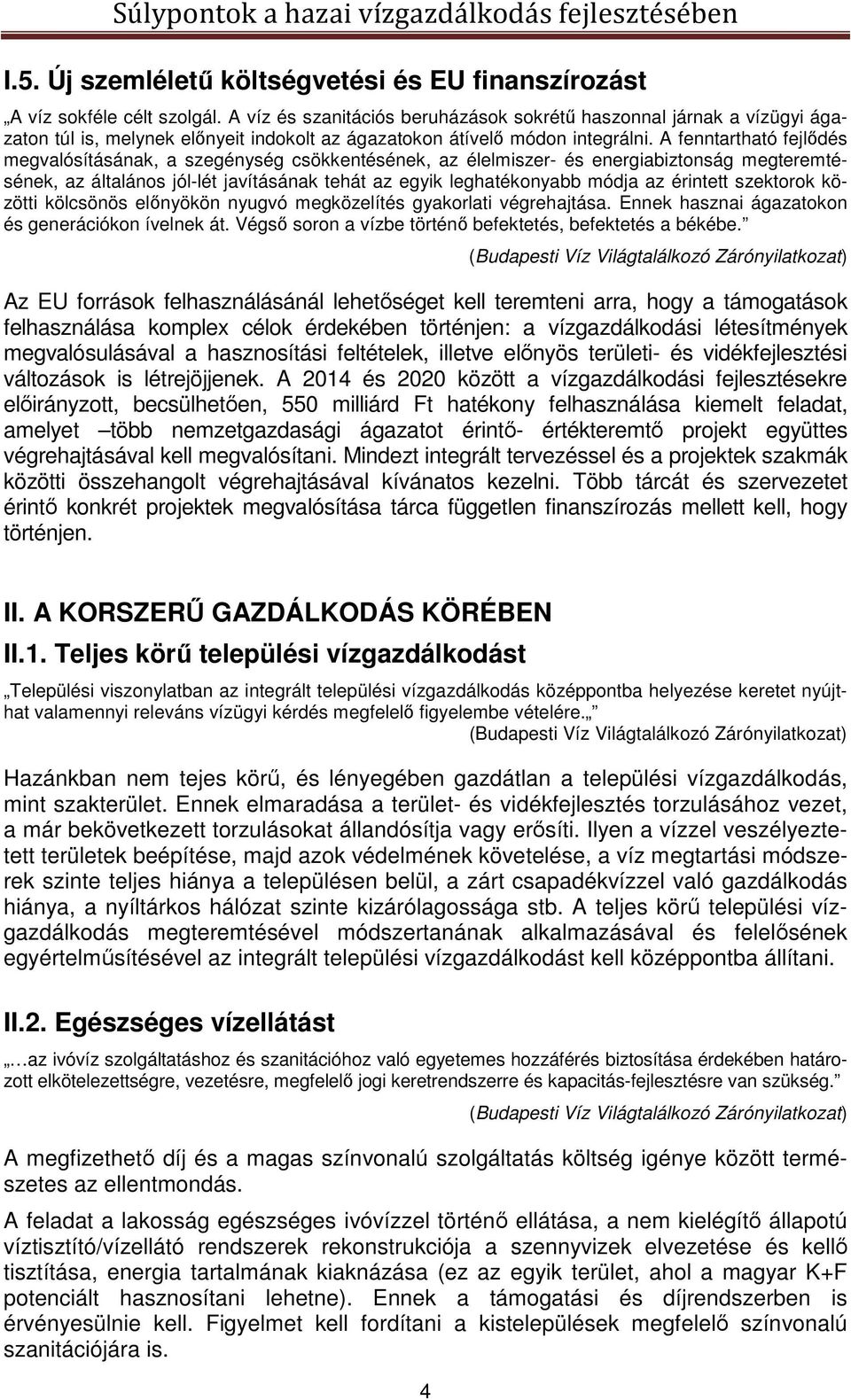 A fenntartható fejlődés megvalósításának, a szegénység csökkentésének, az élelmiszer- és energiabiztonság megteremtésének, az általános jól-lét javításának tehát az egyik leghatékonyabb módja az