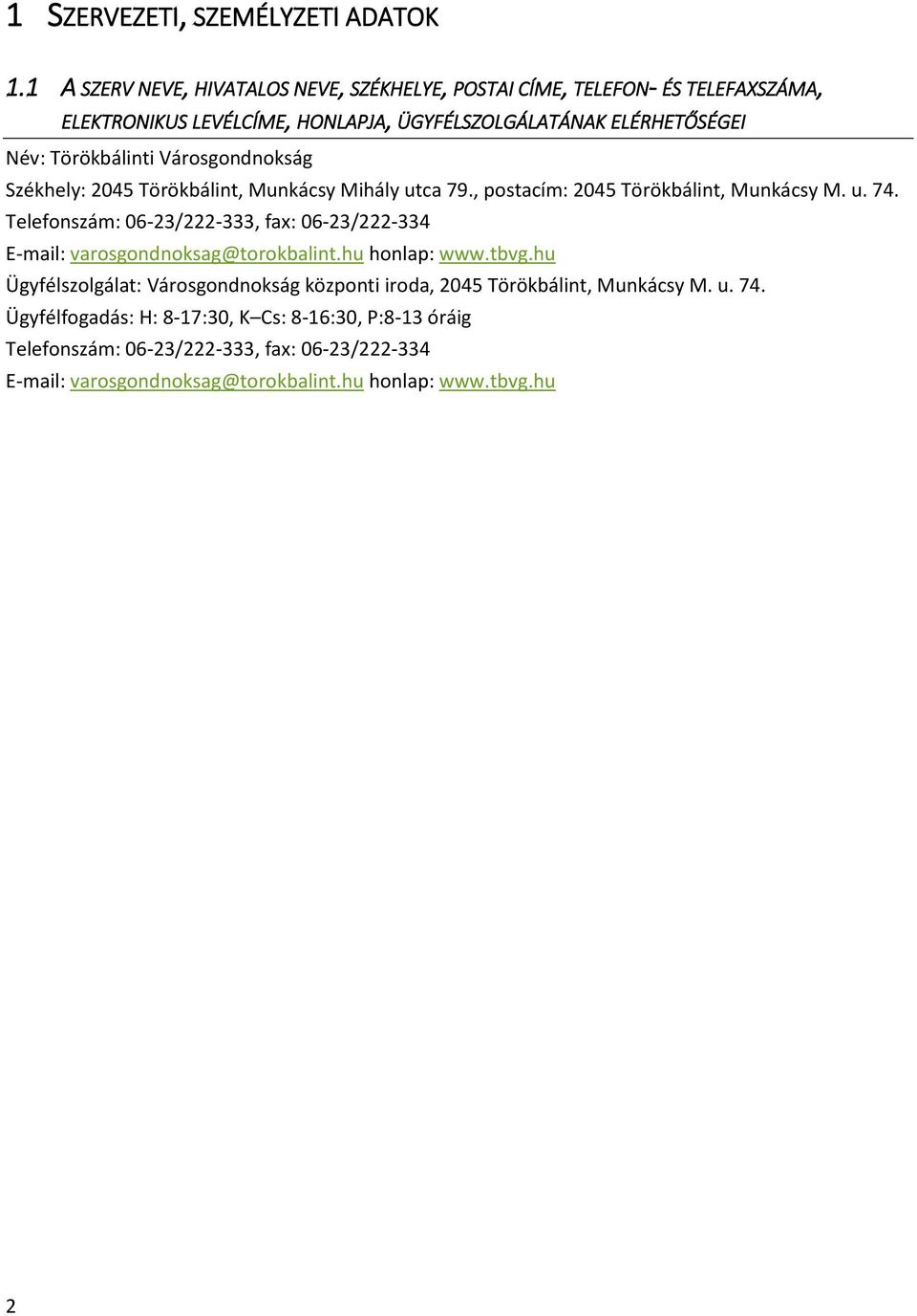 Városgondnokság Székhely: 2045 Törökbálint, Munkácsy Mihály utca 79., postacím: 2045 Törökbálint, Munkácsy M. u. 74.