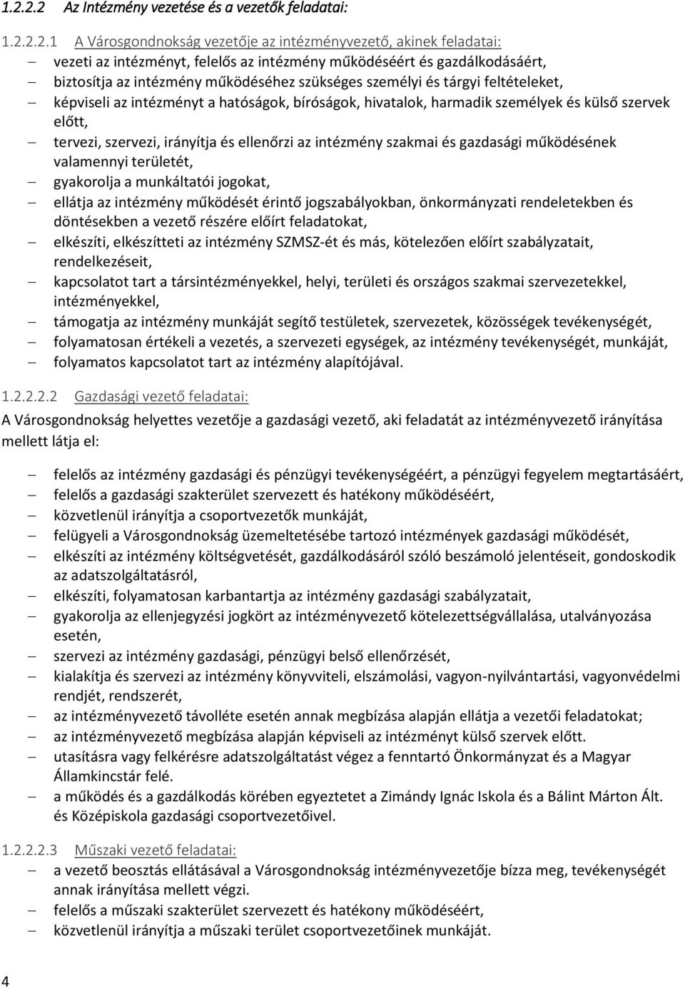 tervezi, szervezi, irányítja és ellenőrzi az intézmény szakmai és gazdasági működésének valamennyi területét, gyakorolja a munkáltatói jogokat, ellátja az intézmény működését érintő jogszabályokban,