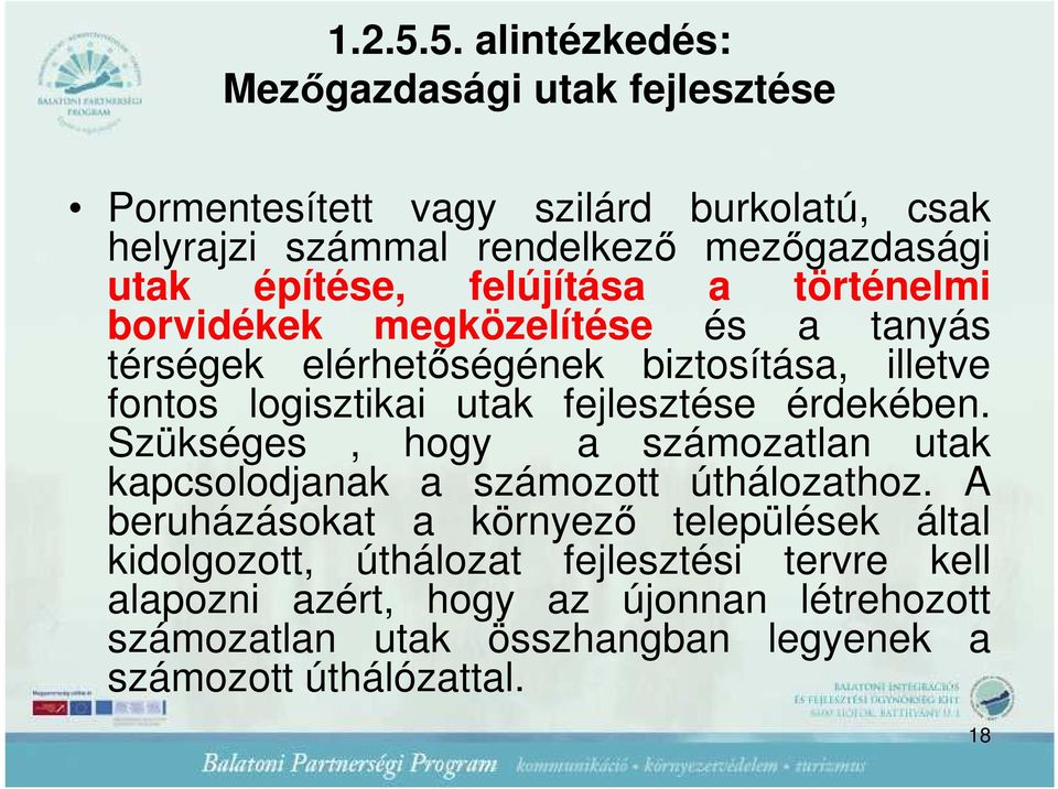 építése, felújítása a történelmi borvidékek megközelítése és a tanyás térségek elérhetıségének biztosítása, illetve fontos logisztikai utak