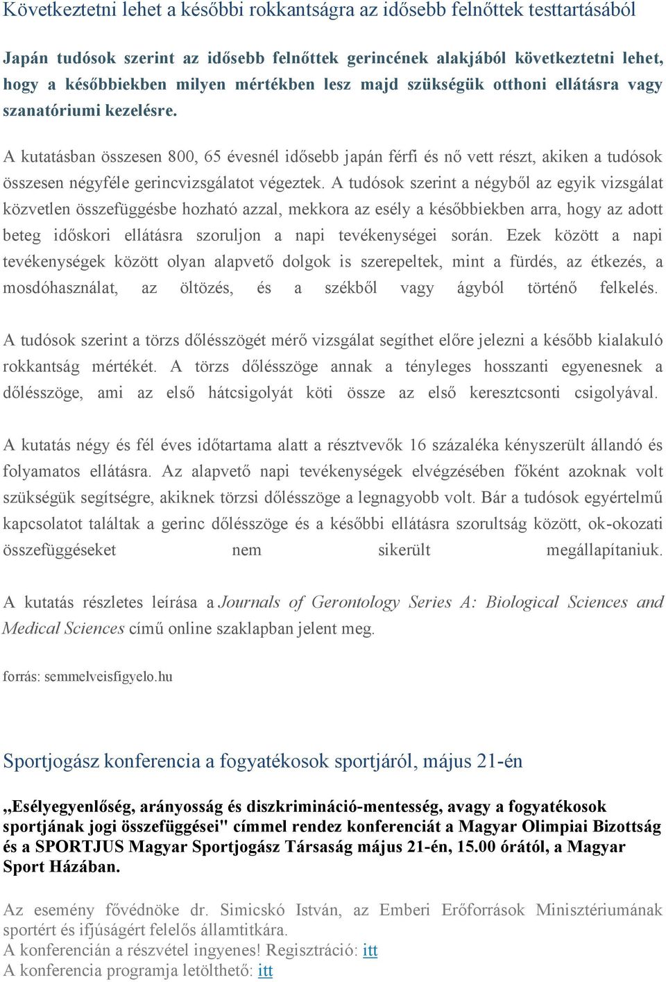 A kutatásban összesen 800, 65 évesnél idősebb japán férfi és nő vett részt, akiken a tudósok összesen négyféle gerincvizsgálatot végeztek.