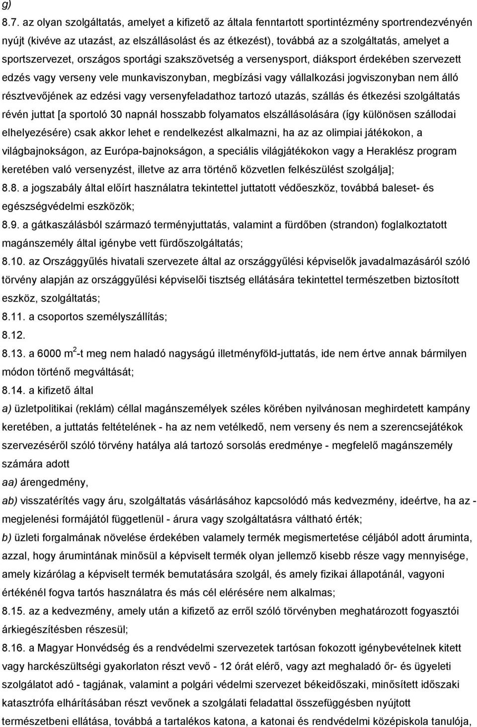 sportszervezet, országos sportági szakszövetség a versenysport, diáksport érdekében szervezett edzés vagy verseny vele munkaviszonyban, megbízási vagy vállalkozási jogviszonyban nem álló