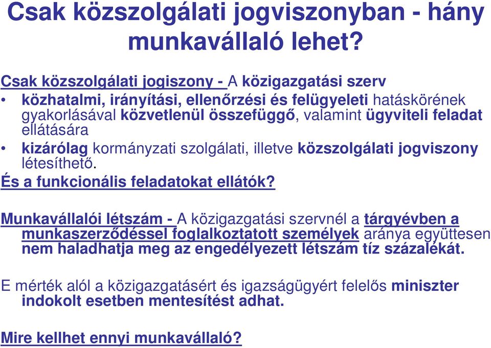 feladat ellátására kizárólag kormányzati szolgálati, illetve közszolgálati jogviszony létesíthet. És a funkcionális feladatokat ellátók?