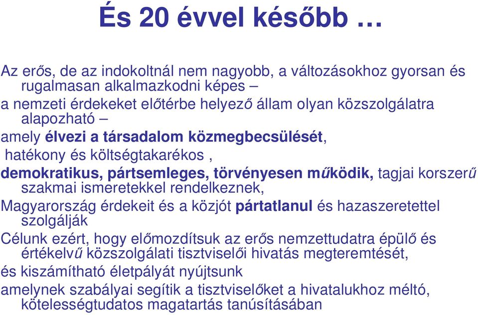 ismeretekkel rendelkeznek, Magyarország érdekeit és a közjót pártatlanul és hazaszeretettel szolgálják Célunk ezért, hogy el mozdítsuk az er s nemzettudatra épül és értékelv