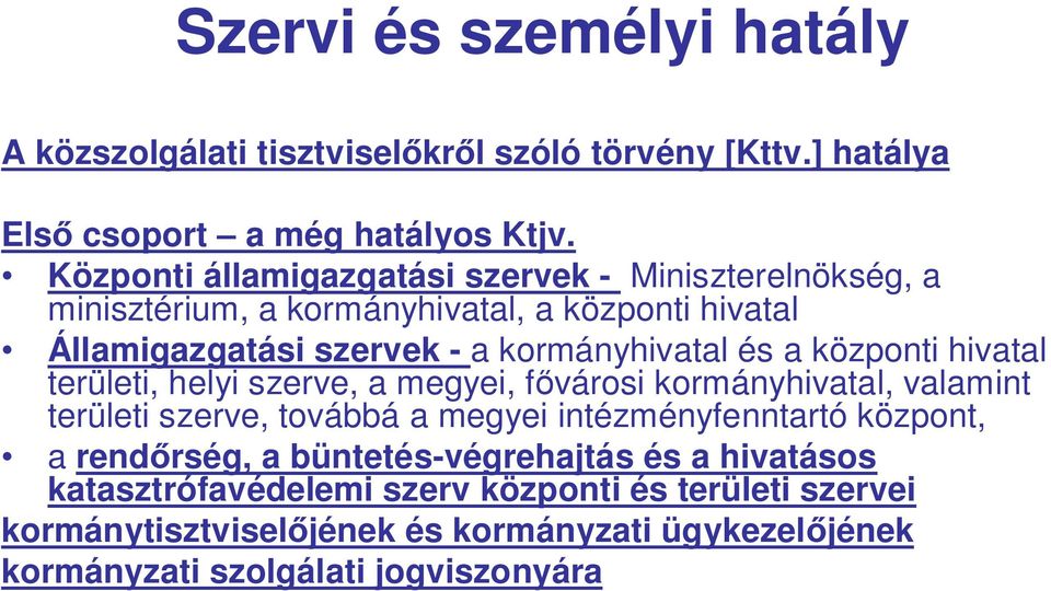 központi hivatal területi, helyi szerve, a megyei, f városi kormányhivatal, valamint területi szerve, továbbá a megyei intézményfenntartó központ, a rend