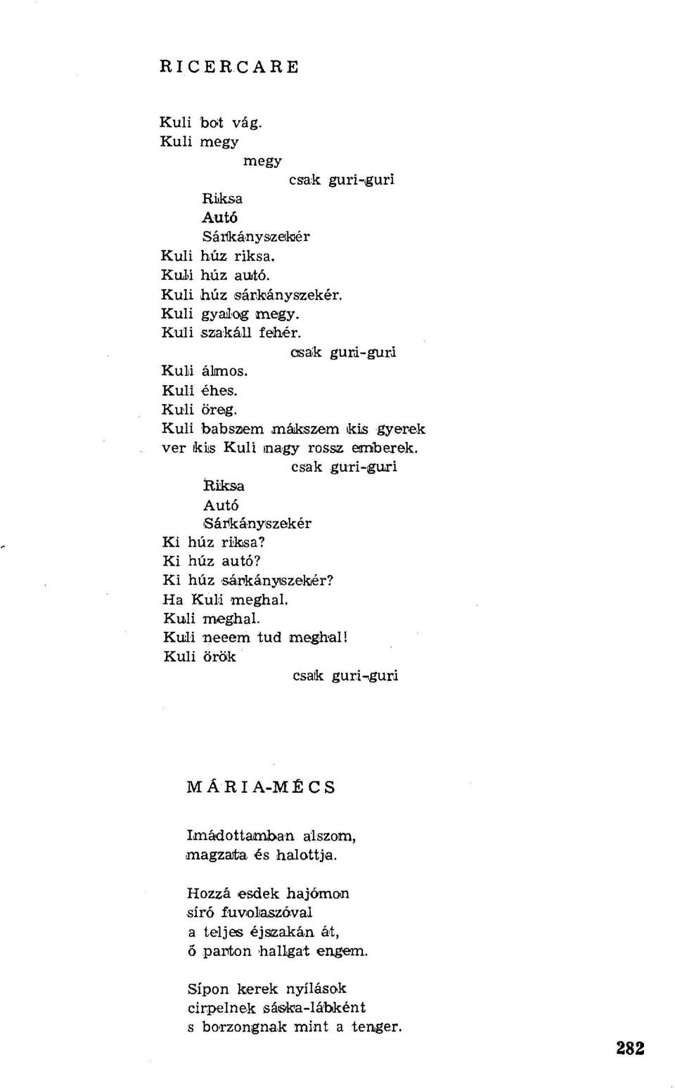 csak guri-guri ti iiksa Autó Sáükányszekér Ki húz riksa? Ki húz autó? Ki húz sárká.nyaszekёr? Ha Kuli meghal. Kuli meghal. Kuli neeem tud meghal!