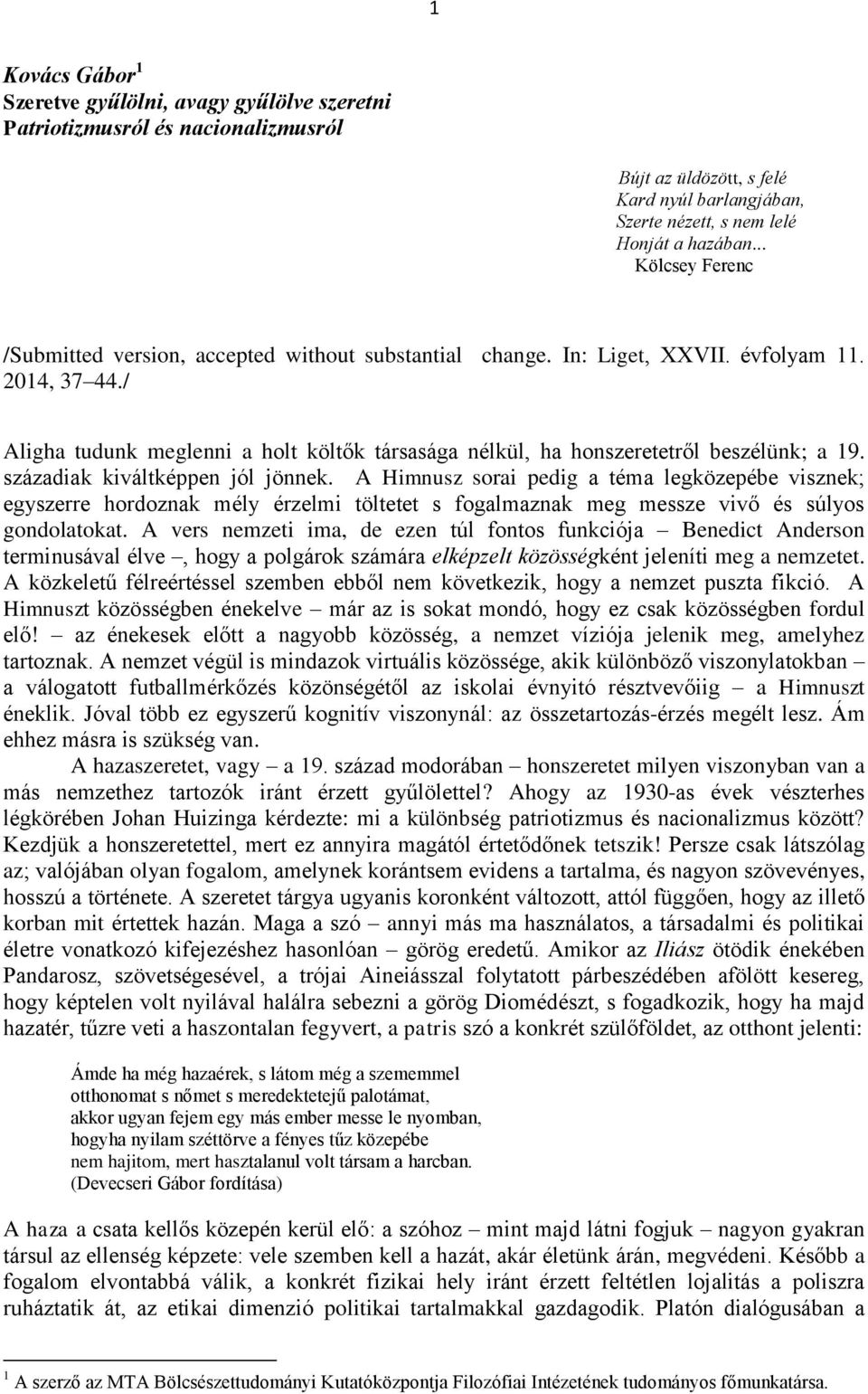 / Aligha tudunk meglenni a holt költők társasága nélkül, ha honszeretetről beszélünk; a 19. századiak kiváltképpen jól jönnek.