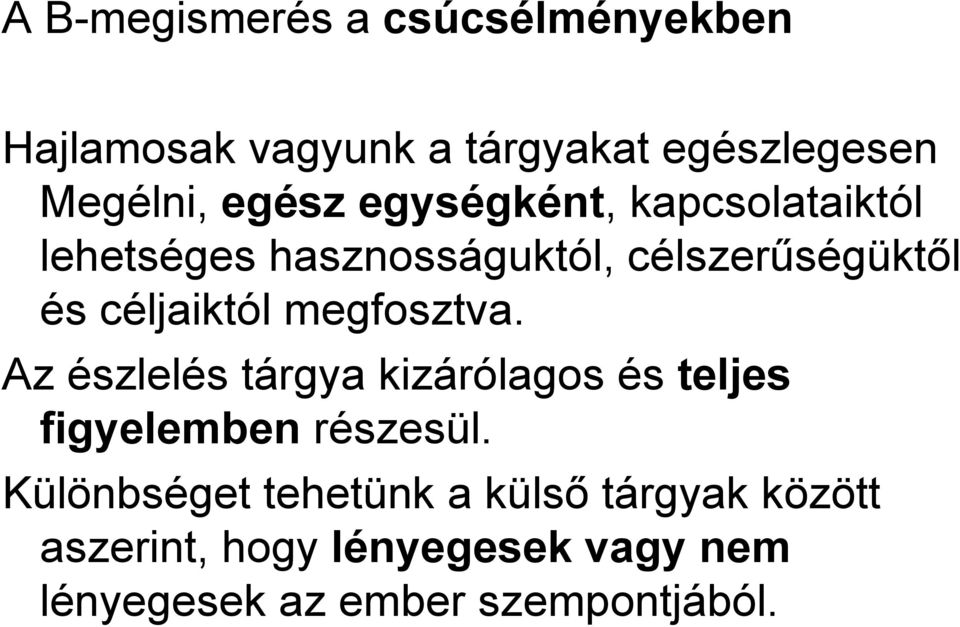 céljaiktól megfosztva. Az észlelés tárgya kizárólagos és teljes figyelemben részesül.