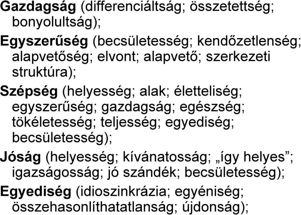 gazdagság; egészség; tökéletesség; teljesség; egyediség; becsületesség); Jóság (helyesség; kívánatosság; így