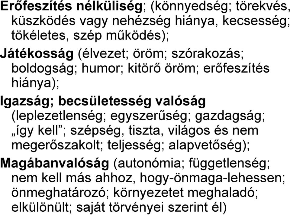 egyszerűség; gazdagság; így kell ; szépség, tiszta, világos és nem megerőszakolt; teljesség; alapvetőség); Magábanvalóság