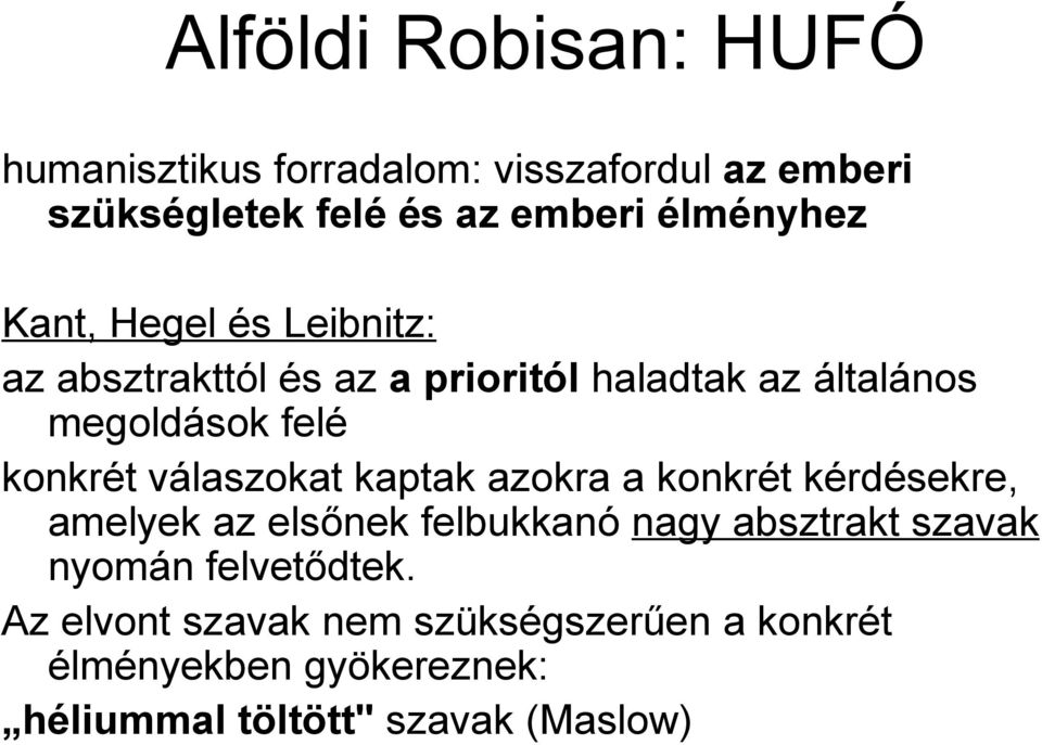 konkrét válaszokat kaptak azokra a konkrét kérdésekre, amelyek az elsőnek felbukkanó nagy absztrakt szavak