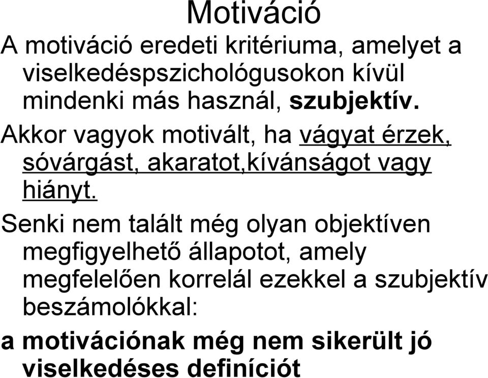 Akkor vagyok motivált, ha vágyat érzek, sóvárgást, akaratot,kívánságot vagy hiányt.