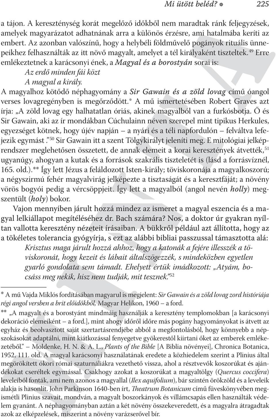 49 Erre emlékeztetnek a karácsonyi ének, a Magyal és a borostyán sorai is: Az erdő minden fái közt A magyal a király.