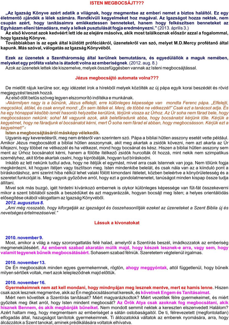 (2013. április 3.) Az elsõ kivonat azok kedvéért lett ide az elejére másolva, akik most találkoznak elõször azzal a fogalommal, hogy Igazság Könyve.