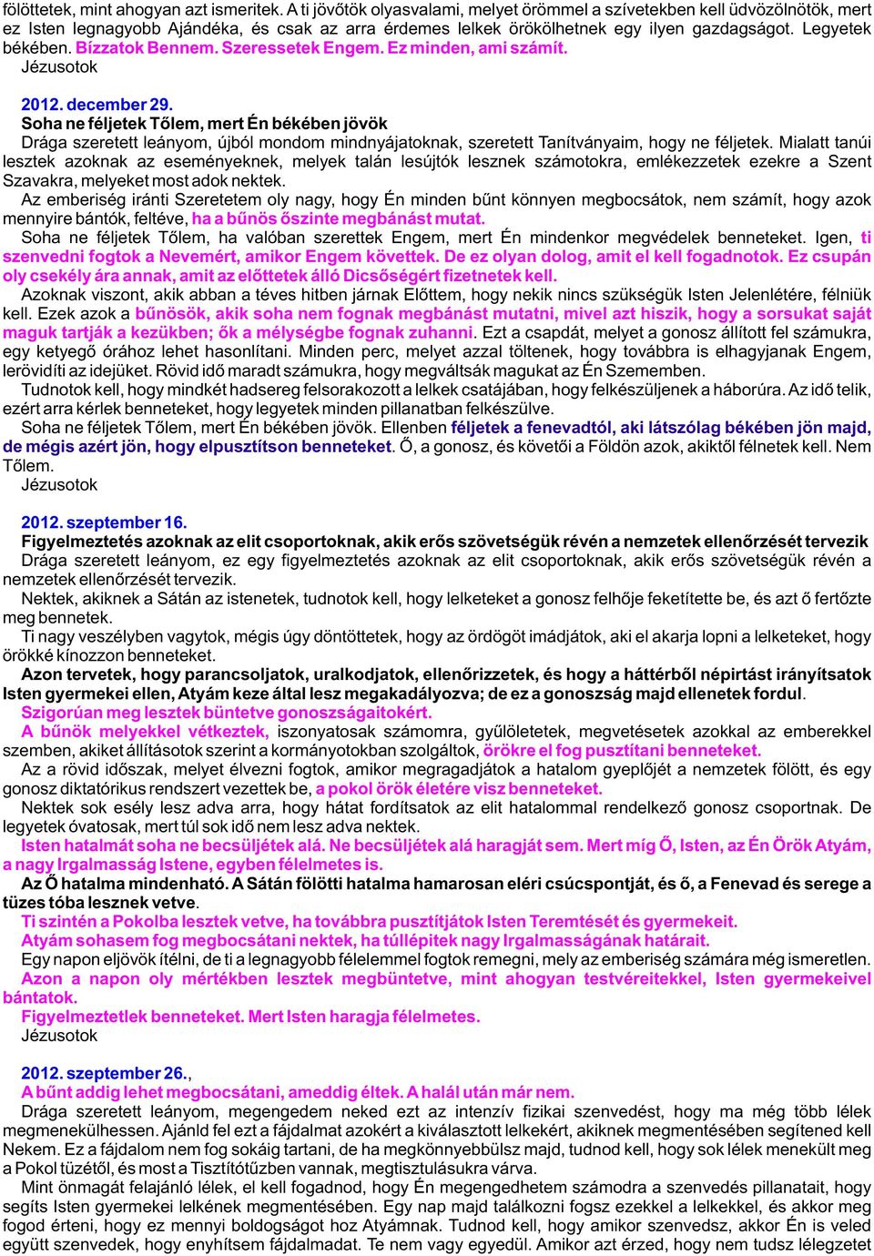 Bízzatok Bennem. Szeressetek Engem. Ez minden, ami számít. Jézusotok 2012. december 29.