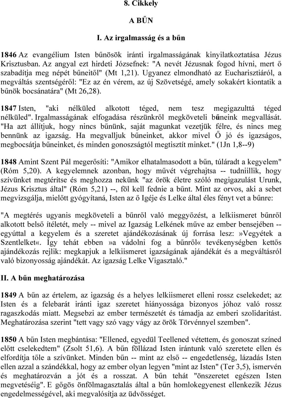 Ugyanez elmondható az Eucharisztiáról, a megváltás szentségéről: "Ez az én vérem, az új Szövetségé, amely sokakért kiontatik a bűnök bocsánatára" (Mt 26,28).