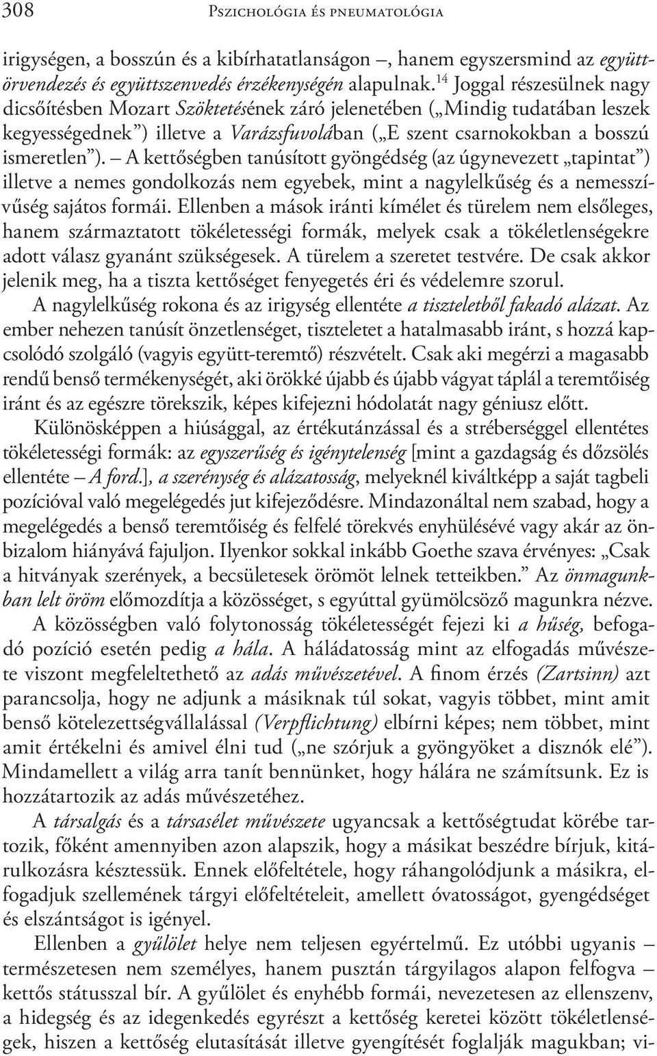 A kettőségben tanúsított gyöngédség (az úgynevezett tapintat ) illetve a nemes gondolkozás nem egyebek, mint a nagylelkűség és a nemesszívűség sajátos formái.