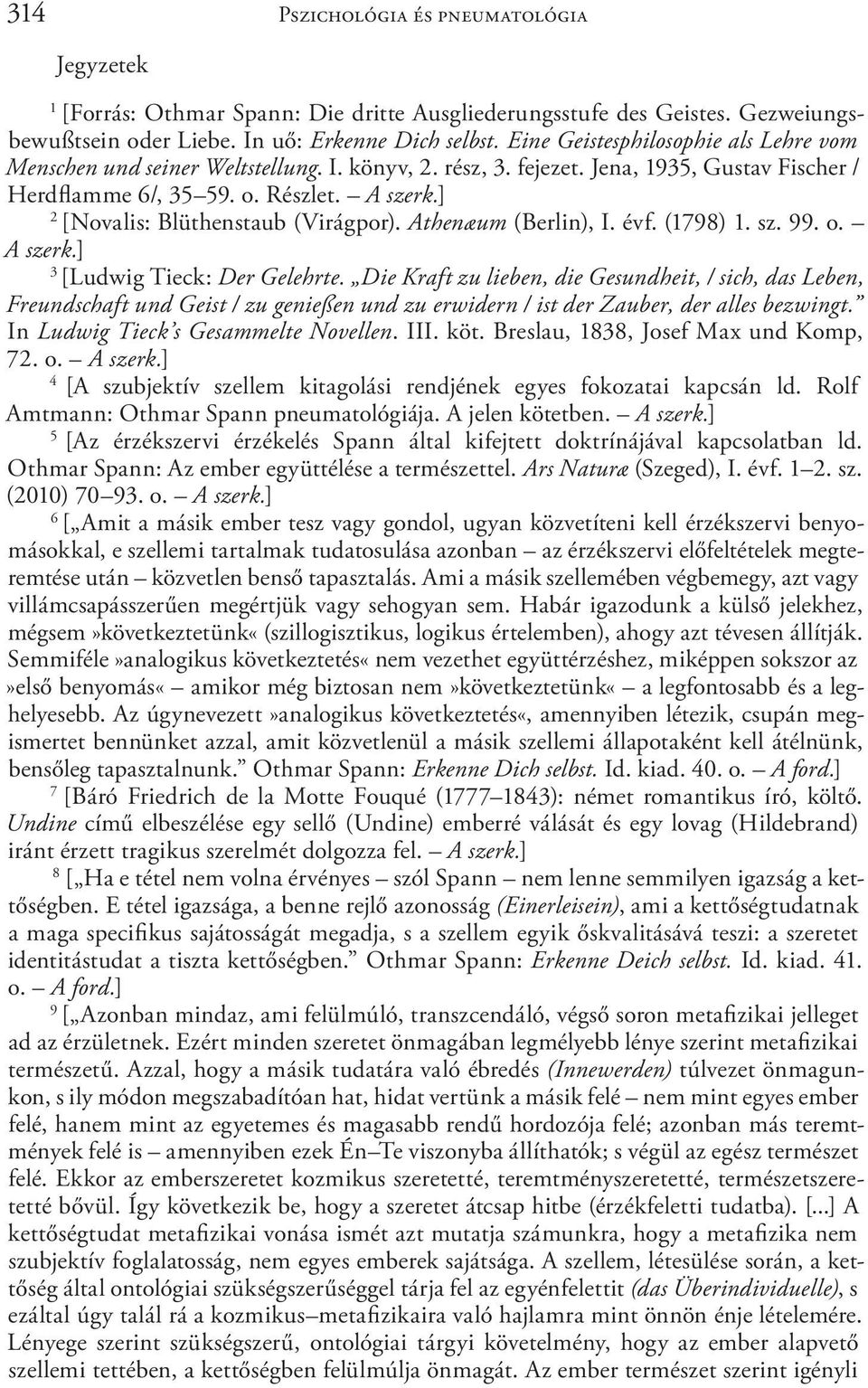 ] 2 [Novalis: Blüthenstaub (Virágpor). Athenæum (Berlin), I. évf. (1798) 1. sz. 99. o. A szerk.] 3 [Ludwig Tieck: Der Gelehrte.