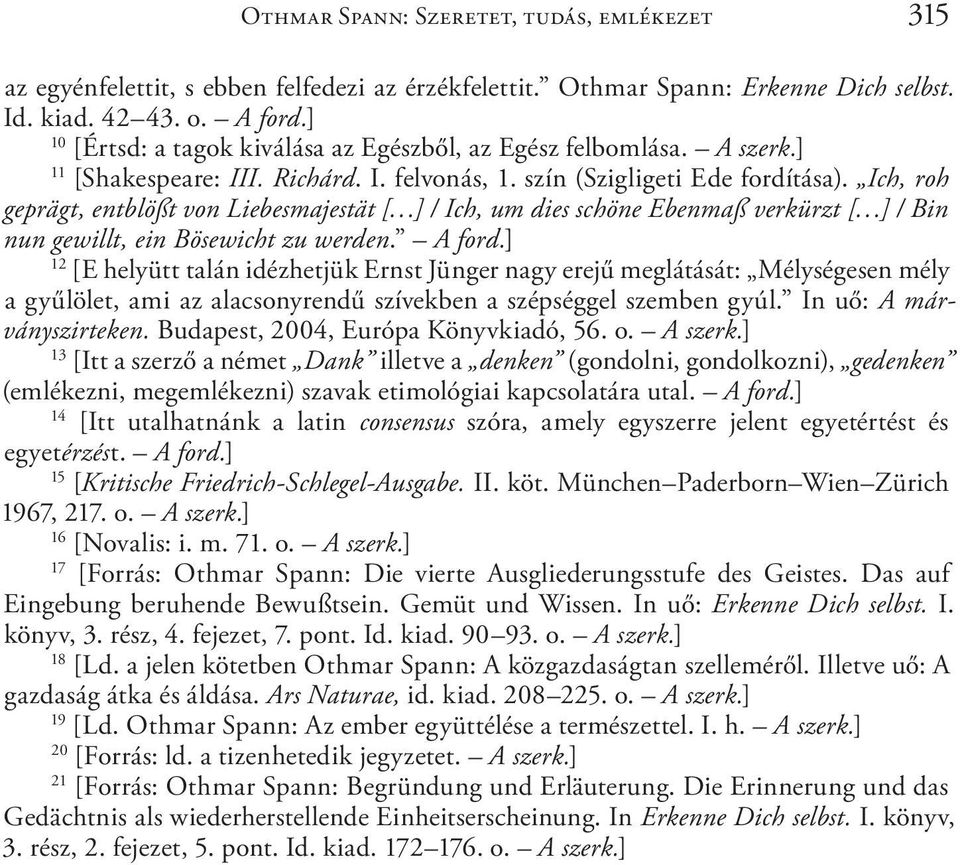 Ich, roh geprägt, entblößt von Liebesmajestät [ ] / Ich, um dies schöne Ebenmaß verkürzt [ ] / Bin nun gewillt, ein Bösewicht zu werden. A ford.