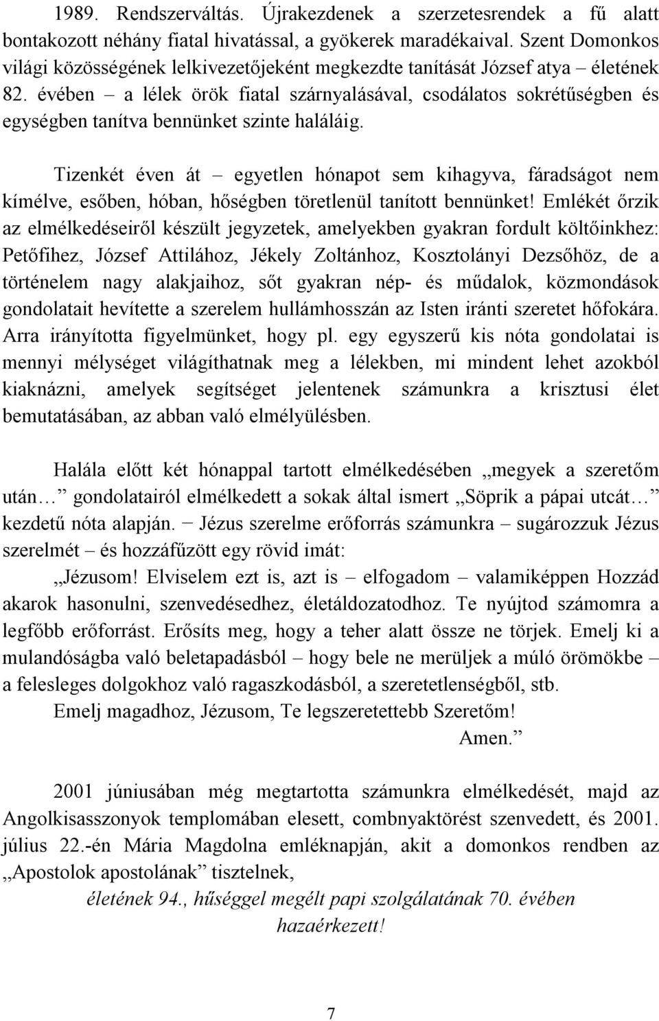 évében a lélek örök fiatal szárnyalásával, csodálatos sokrétűségben és egységben tanítva bennünket szinte haláláig.