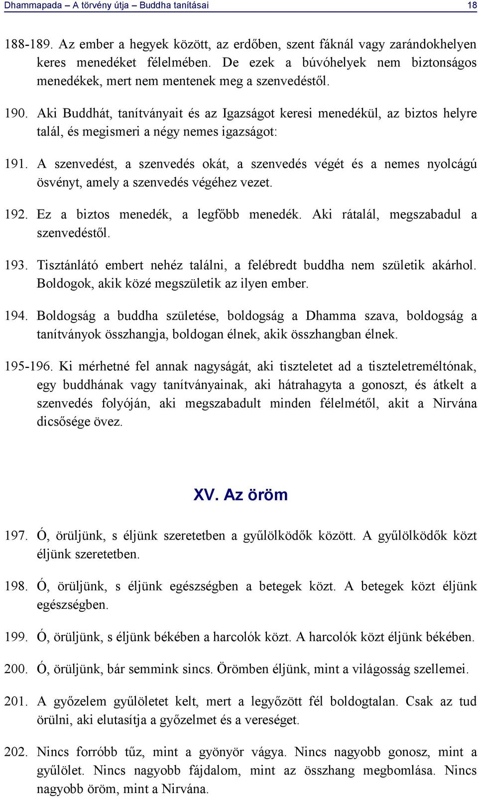 Aki Buddhát, tanítványait és az Igazságot keresi menedékül, az biztos helyre talál, és megismeri a négy nemes igazságot: 191.