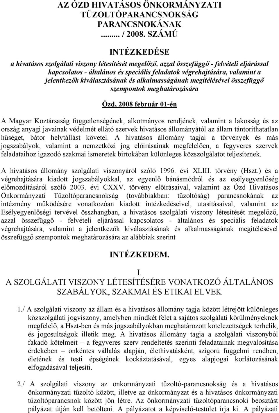 kiválasztásának és alkalmasságának megítélésével összefüggő szempontok meghatározására Ózd, 2008 február 01-én A Magyar Köztársaság függetlenségének, alkotmányos rendjének, valamint a lakosság és az
