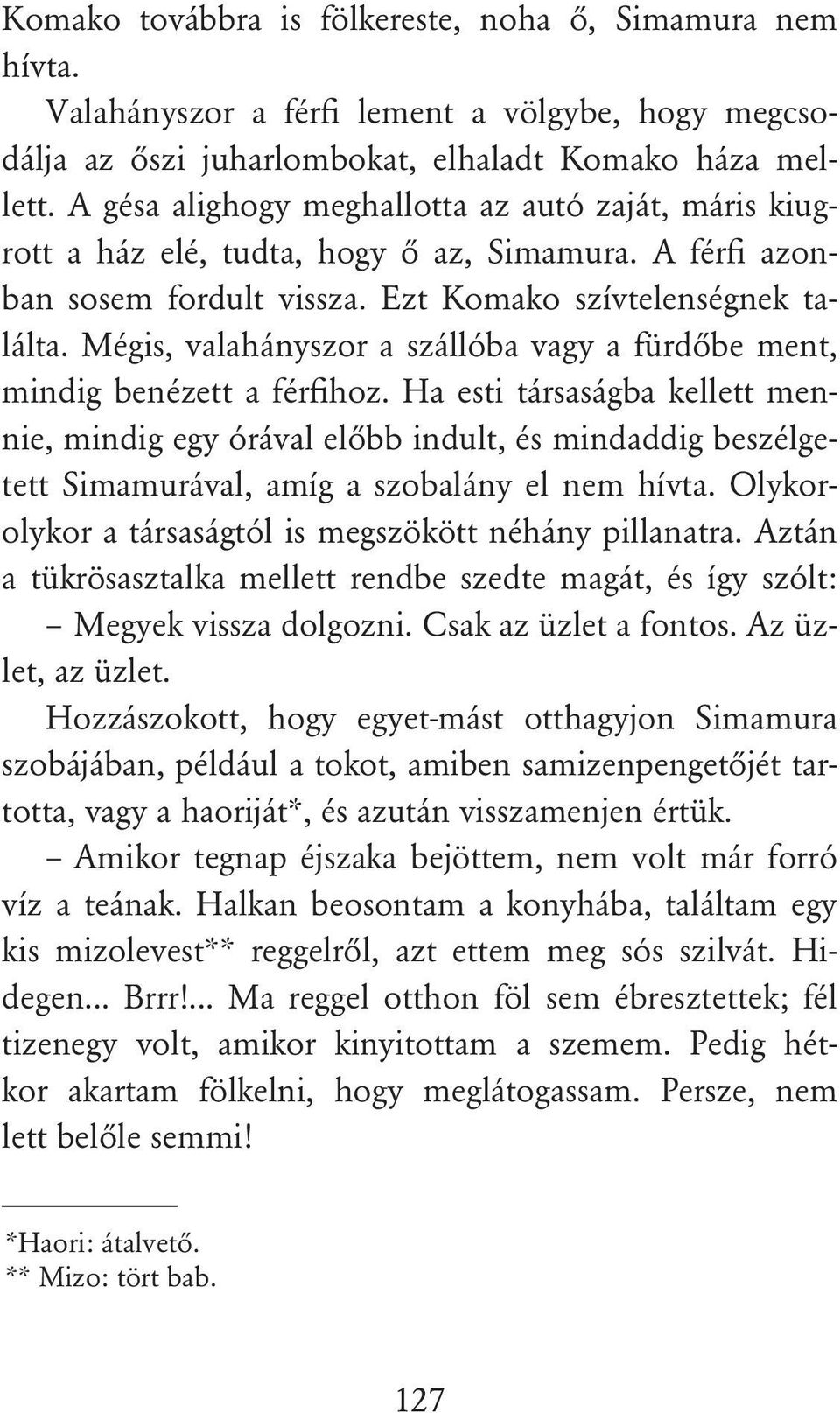 Mégis, valahányszor a szállóba vagy a fürdôbe ment, mindig benézett a férfihoz.