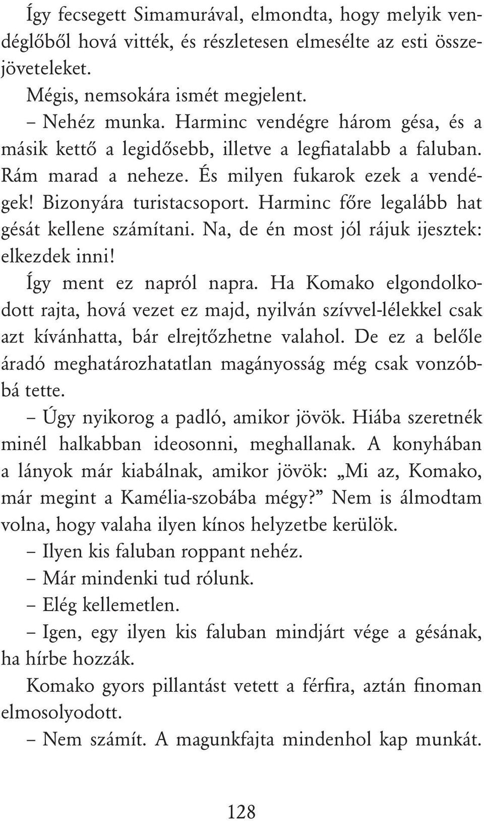 Harminc fôre legalább hat gésát kellene számítani. Na, de én most jól rájuk ijesztek: elkezdek inni! Így ment ez napról napra.