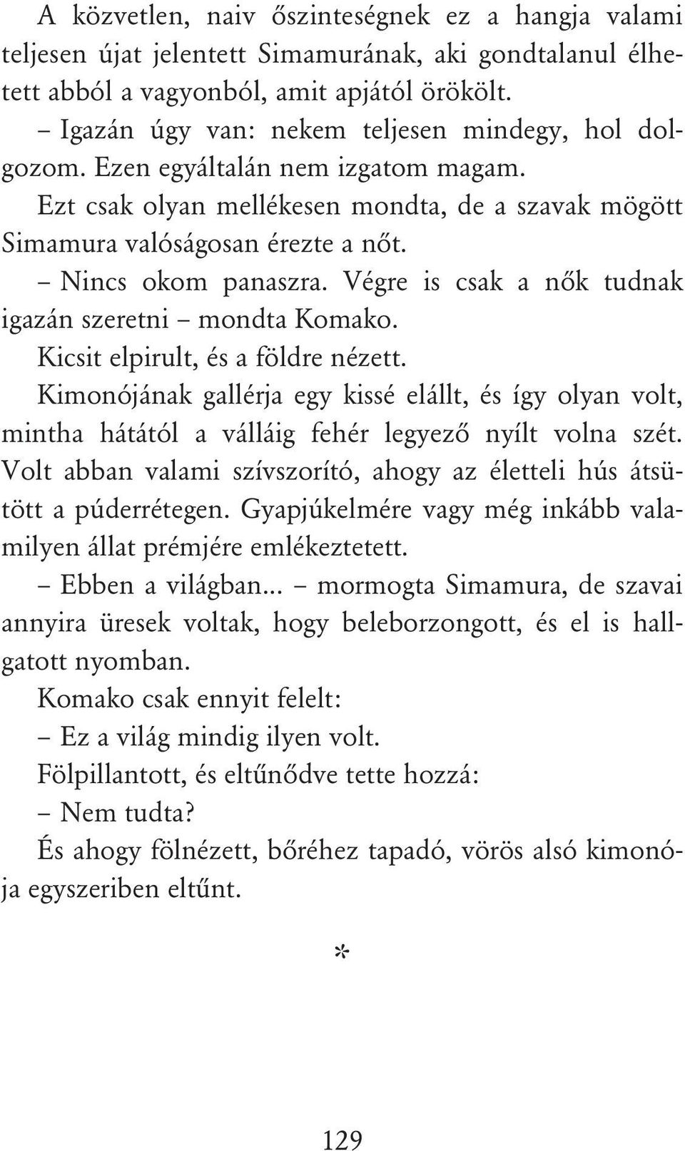 Végre is csak a nôk tudnak igazán szeretni mondta Komako. Kicsit elpirult, és a földre nézett.