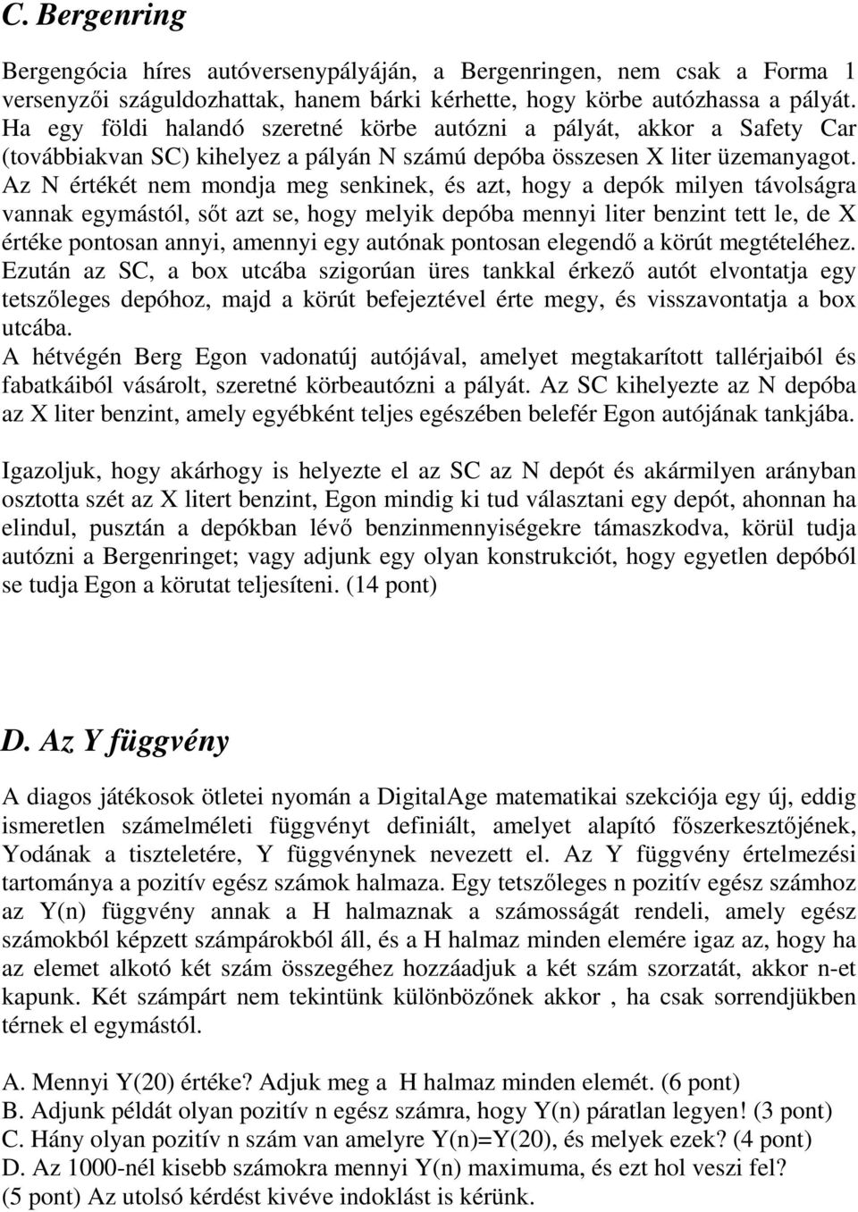 Az N értékét nem mondja meg senkinek, és azt, hogy a depók milyen távolságra vannak egymástól, sőt azt se, hogy melyik depóba mennyi liter benzint tett le, de X értéke pontosan annyi, amennyi egy