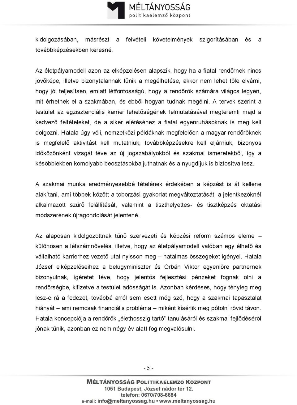 létfontosságú, hogy a rendőrök számára világos legyen, mit érhetnek el a szakmában, és ebből hogyan tudnak megélni.