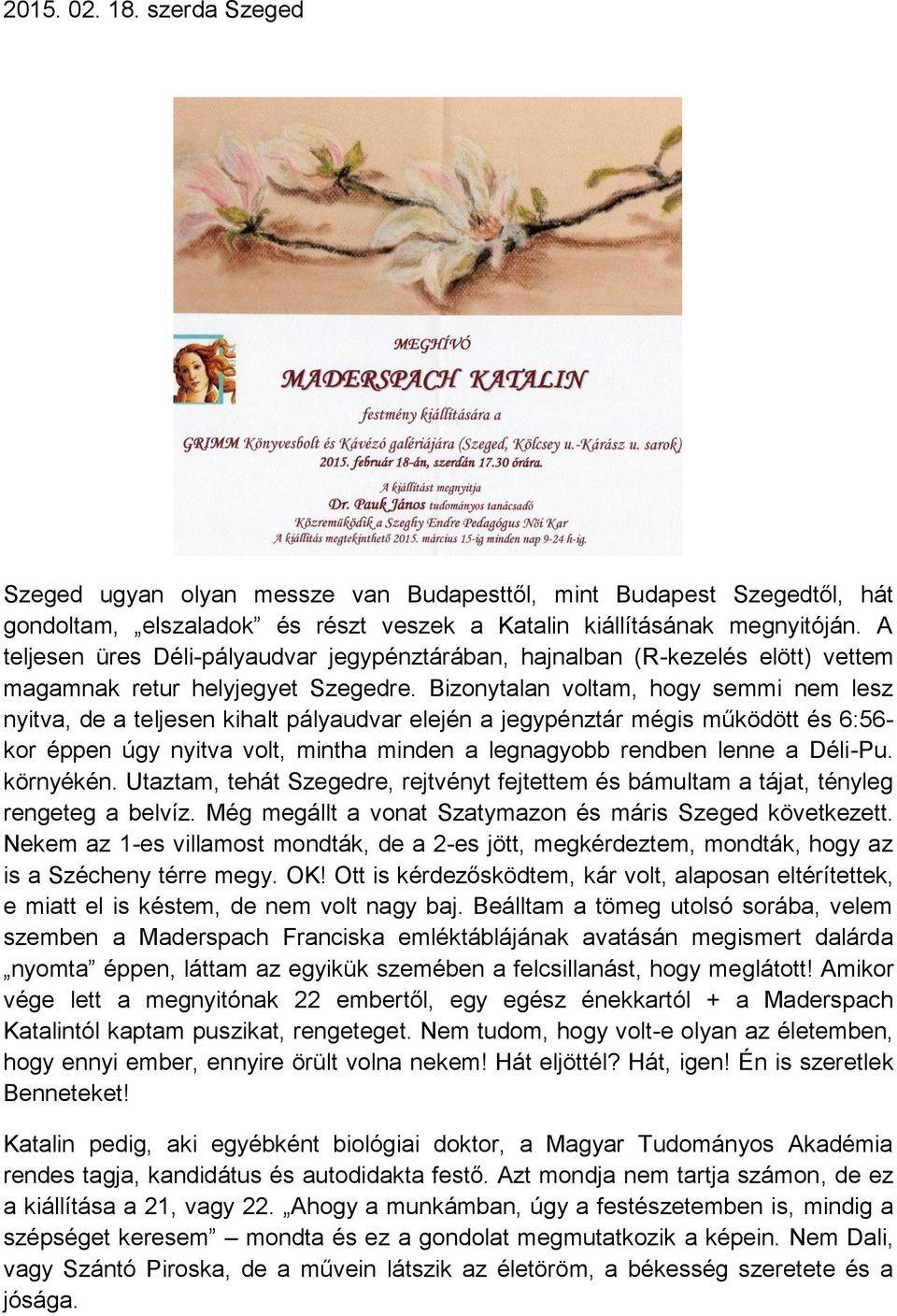 Bizonytalan voltam, hogy semmi nem lesz nyitva, de a teljesen kihalt pályaudvar elején a jegypénztár mégis működött és 6:56- kor éppen úgy nyitva volt, mintha minden a legnagyobb rendben lenne a