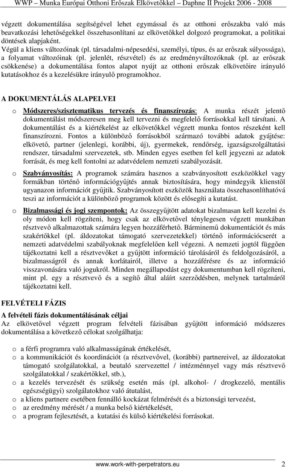 az erıszak csökkenése) a dokumentálása fontos alapot nyújt az otthoni erıszak elkövetıire irányuló kutatásokhoz és a kezelésükre irányulı programokhoz.