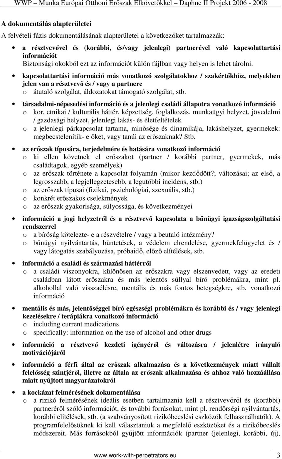 kapcsolattartási információ más vonatkozó szolgálatokhoz / szakértıkhöz, melyekben jelen van a résztvevı és / vagy a partnere o átutaló szolgálat, áldozatokat támogató szolgálat, stb.